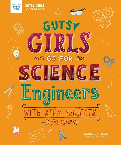 Engineers: With STEM Projects for Kids (Gutsy Girls Go Science Series)