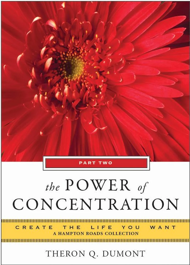 The Power of Concentration, Part Two: Create the Life You Want, A Hampton Roads Collection