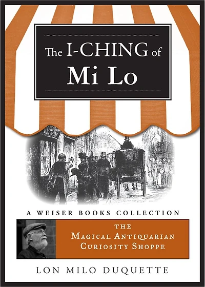 I-Ching of Mi Lo: Magical Antiquarian Curiosity Shoppe, A Weiser Books Collection