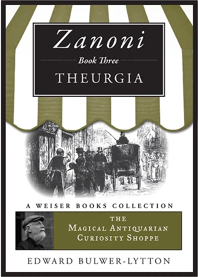 Zanoni Book Three: Theurgia: The Magical Antiquarian Curiosity Shoppe, A Weiser Books Collection