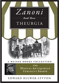 Zanoni Book Three: Theurgia: The Magical Antiquarian Curiosity Shoppe, A Weiser Books Collection