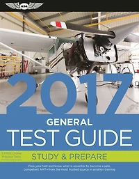 General Test Guide 2017: The "Fast-Track" to Study for and Pass the Aviation Maintenance Technician Knowledge Exam