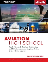 Aviation High School Facilitator Guide: Teach Science, Technology, Engineering and Math through an Exciting Introduction to the Industry