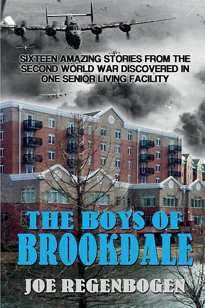 The Boys of Brookdale: Sixteen Amazing Stories from the Second World War Discovered in One Senior-Living Facility