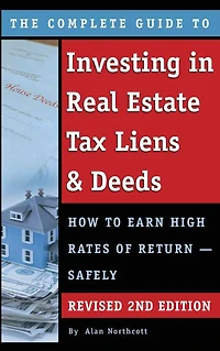 The Complete Guide to Investing Real Estate Tax Liens & Deeds: How Earn High Rates of Return - Safely REVISED 2ND EDITION