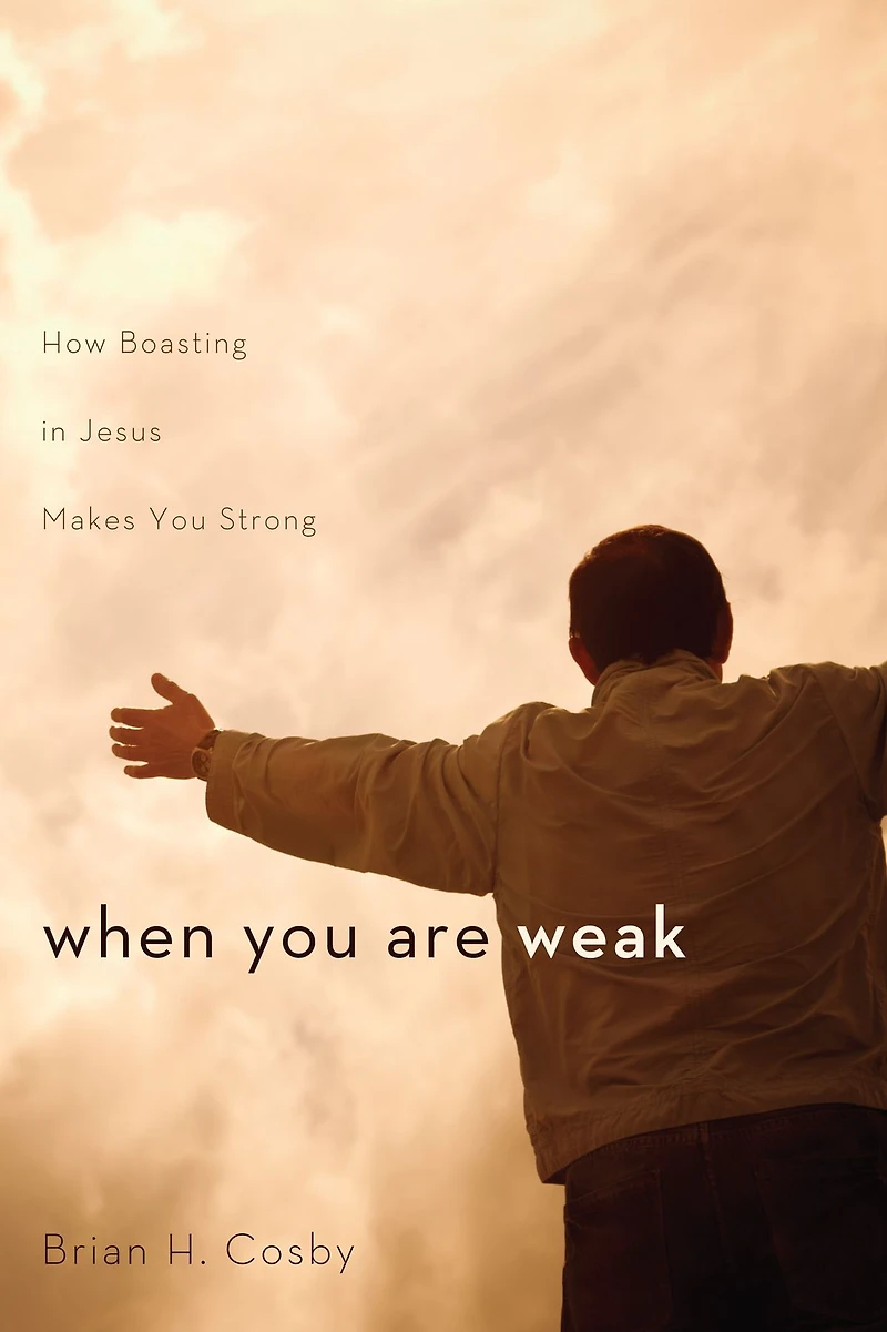 When You Are Weak: How Boasting Jesus Makes Strong