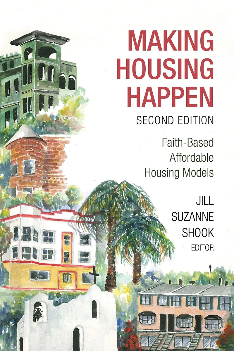 Making Housing Happen, 2nd Edition: Faith-Based Affordable Models