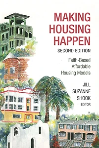 Making Housing Happen, 2nd Edition: Faith-Based Affordable Models