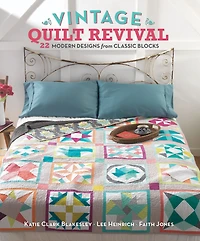 Vintage Quilt Revival: 22 Modern Designs from Classic Blocks