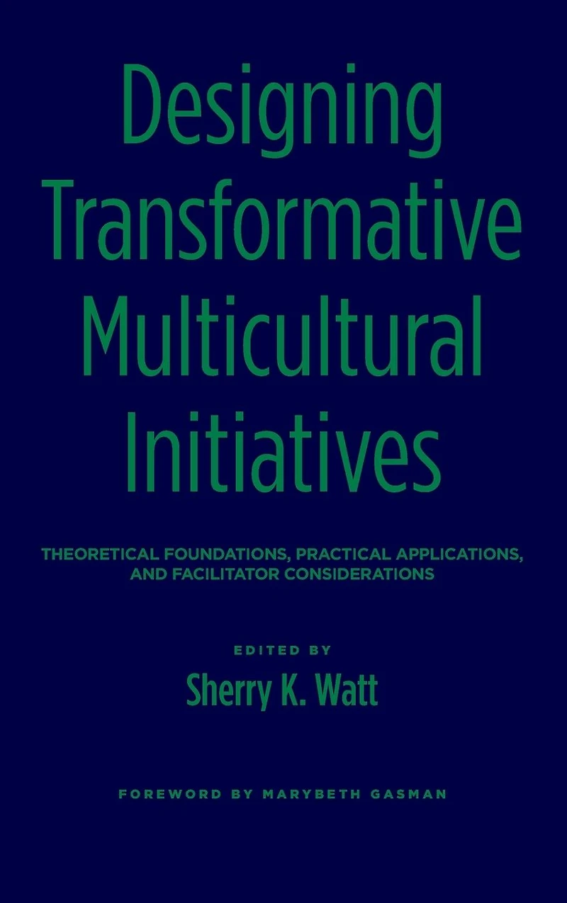 Designing Transformative Multicultural Initiatives: Theoretical Foundations, Practical Applications, and Facilitator Considerations