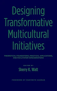 Designing Transformative Multicultural Initiatives: Theoretical Foundations, Practical Applications, and Facilitator Considerations