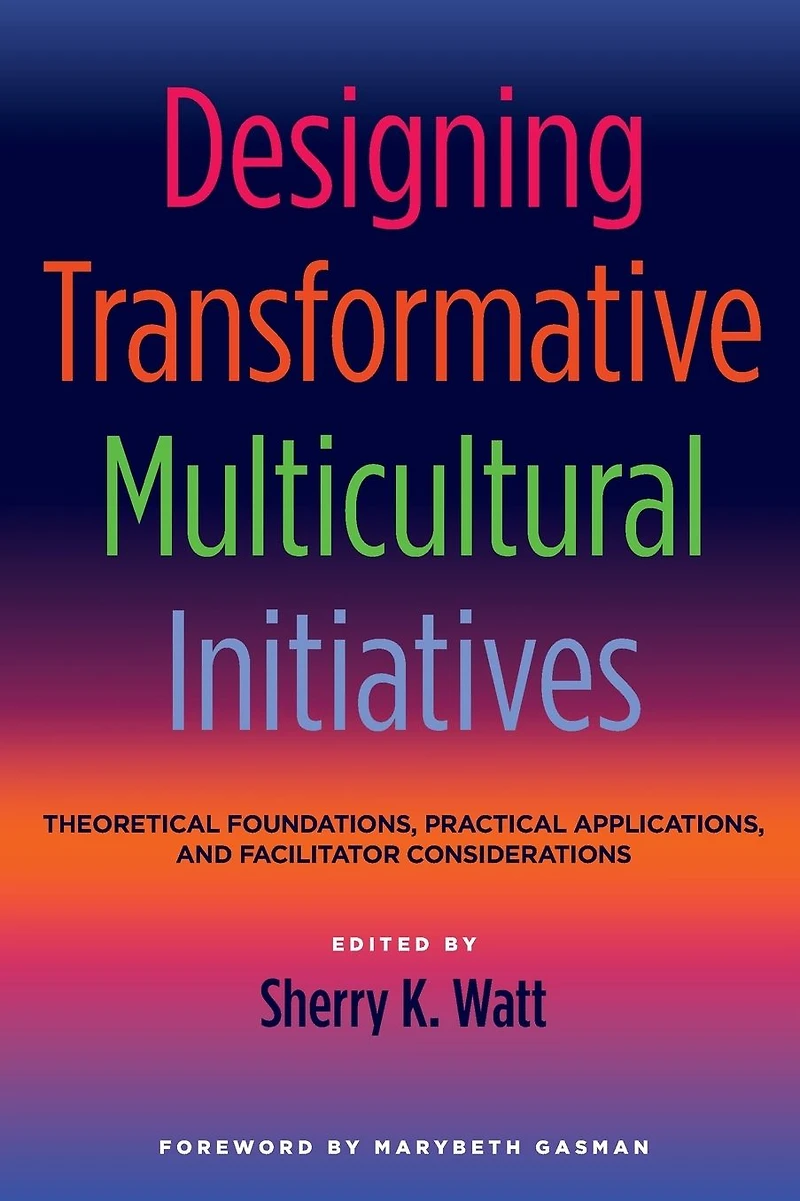 Designing Transformative Multicultural Initiatives: Theoretical Foundations, Practical Applications, and Facilitator Considerations