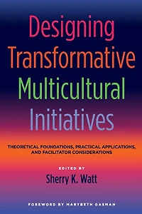 Designing Transformative Multicultural Initiatives: Theoretical Foundations, Practical Applications, and Facilitator Considerations
