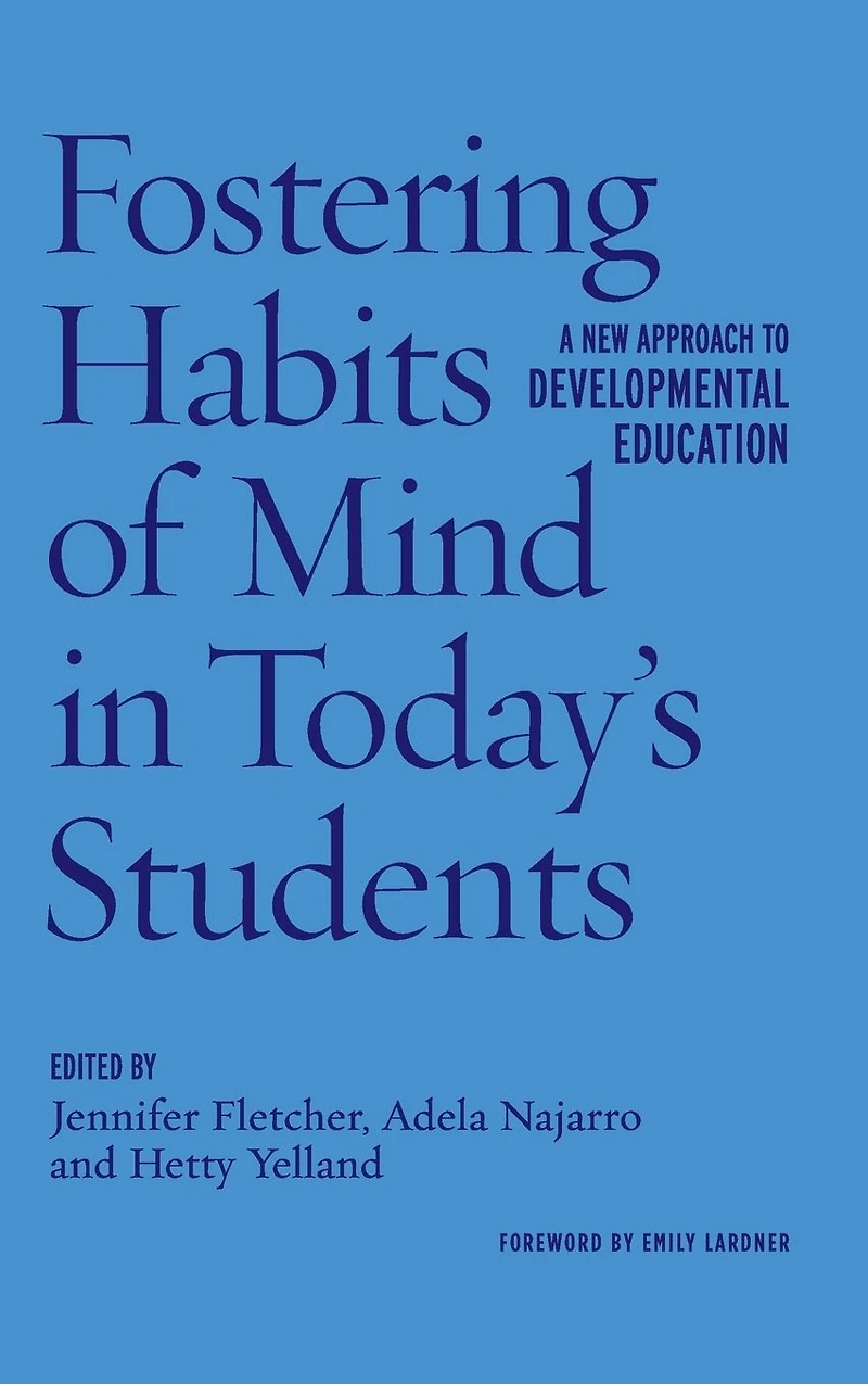 Fostering Habits of Mind Today's Students: A New Approach to Developmental Education