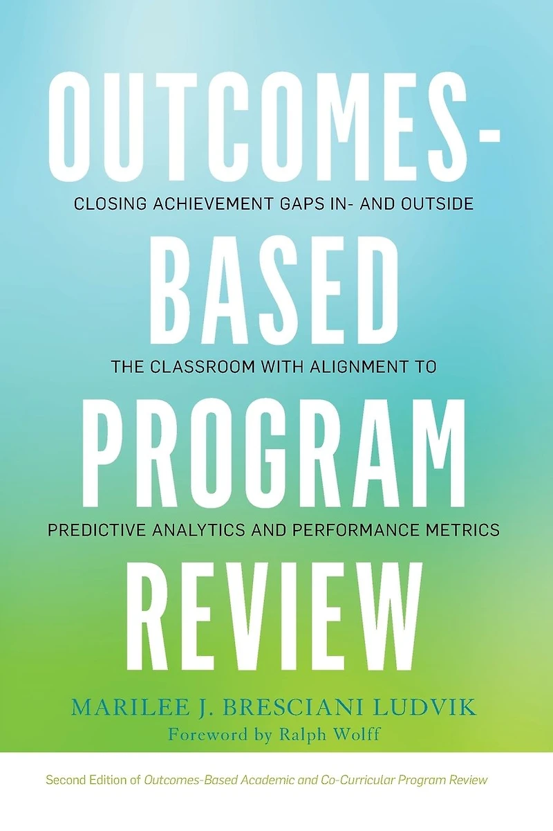 Outcomes-Based Program Review: Closing Achievement Gaps and Outside the Classroom With Alignment to Predictive Analytics Performance Metrics