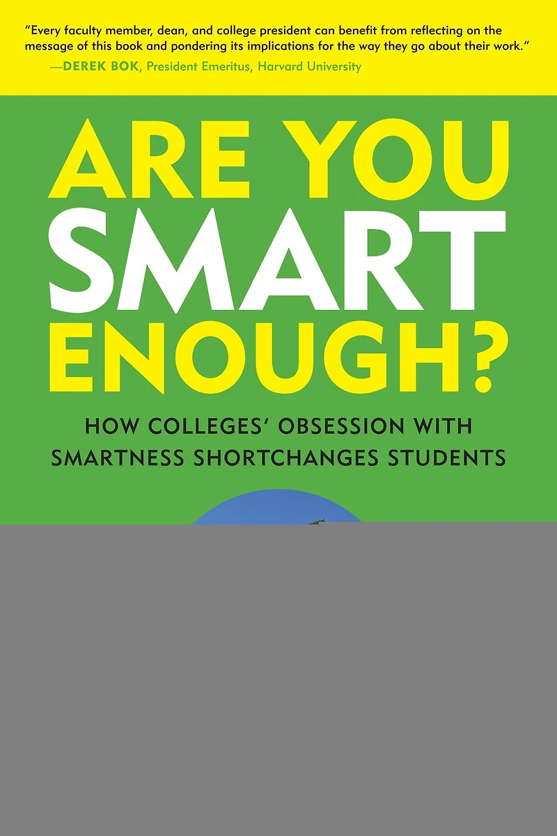 Are You Smart Enough?: How Colleges' Obsession with Smartness Shortchanges Students