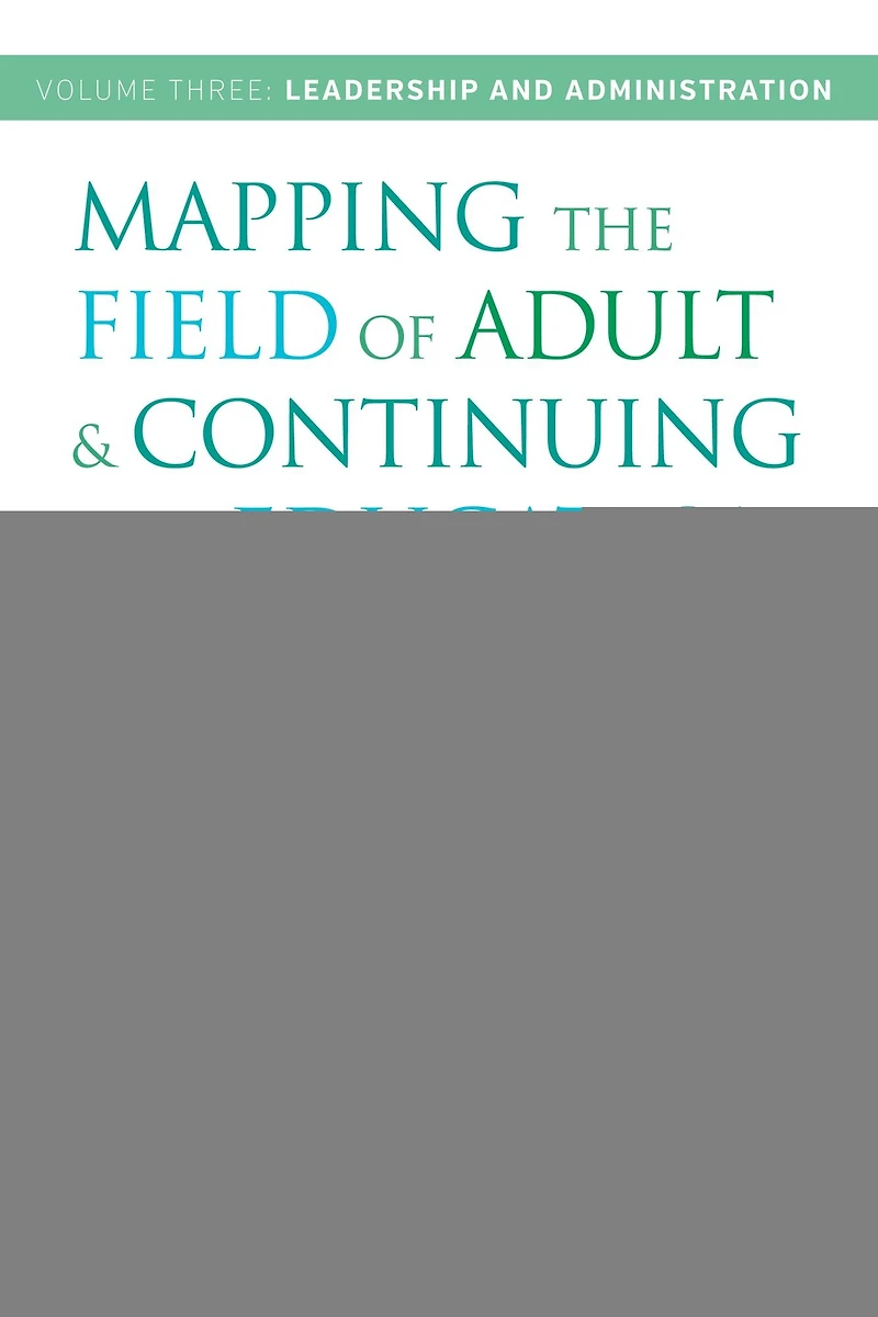 Mapping the Field of Adult and Continuing Education: An International Compendium: Volume 3: Leadership Administration