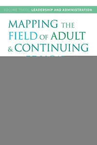 Mapping the Field of Adult and Continuing Education: An International Compendium: Volume 3: Leadership Administration