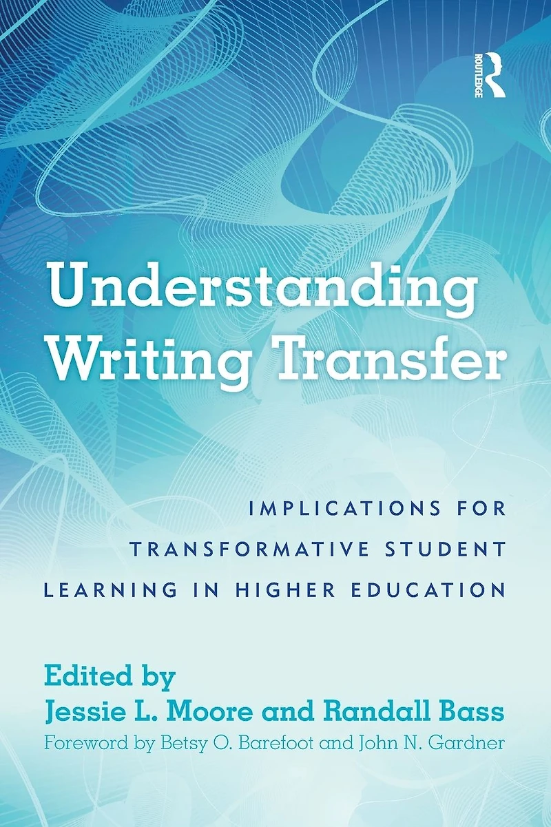 Understanding Writing Transfer: Implications for Transformative Student Learning Higher Education