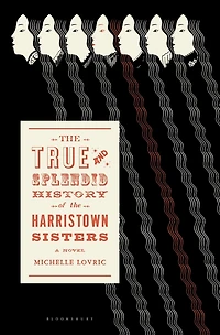the True and Splendid History of Harristown Sisters: A Novel