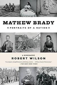 Mathew Brady: Portraits of a Nation
