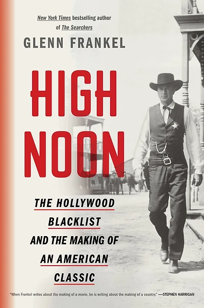 High Noon: the Hollywood Blacklist and Making of an American Classic