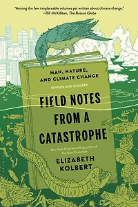 Field Notes From a Catastrophe: Man, Nature and Climate Change (Abridged)