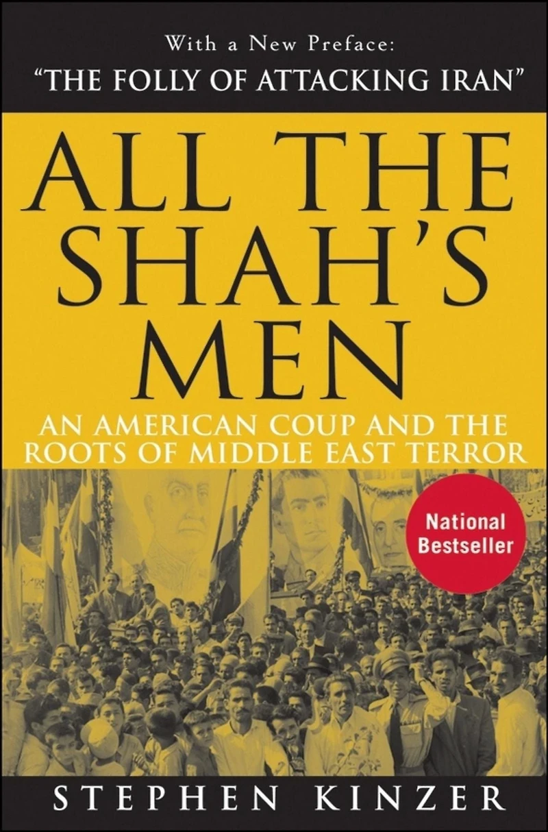 All the Shah's Men: An American Coup and Roots of Middle East Terror