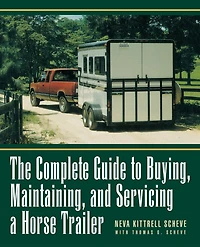 The Complete Guide to Buying, Maintaining, and Servicing a Horse Trailer
