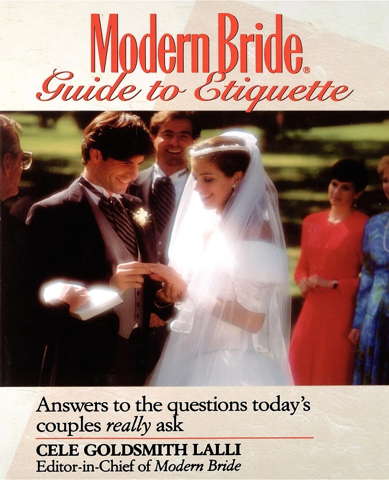 Modern Bride Guide to Etiquette: Answers the Questions Today's Couples Really Ask
