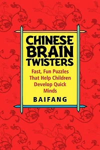 Chinese Brain Twisters: Fast, Fun Puzzles That Help Children Develop Quick Minds