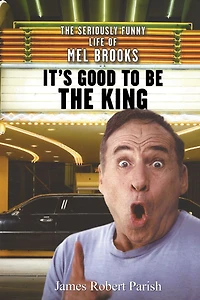 It's Good to Be The King: Seriously Funny Life of Mel Brooks