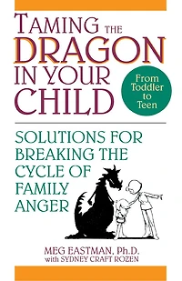 Taming the Dragon Your Child: Solutions for Breaking Cycle of Family Anger