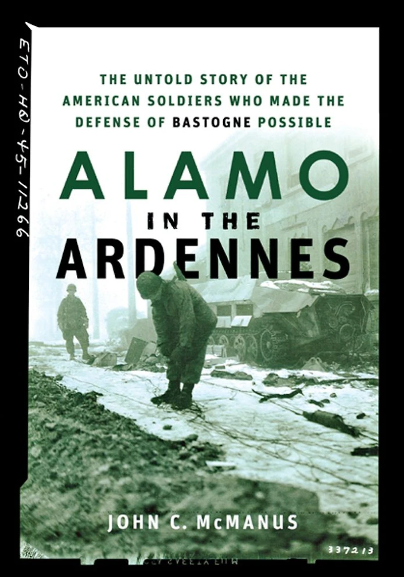 Alamo the Ardennes: Untold Story of American Soldiers Who Made Defense Bastogne Possible