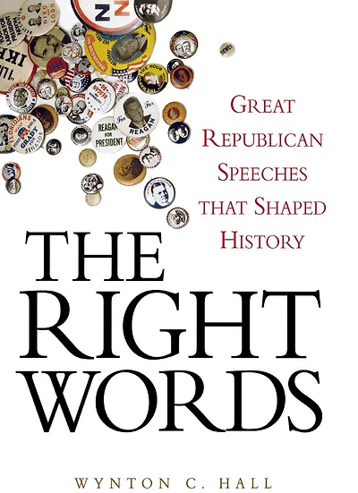 The Right Words: Great Republican Speeches that Shaped History
