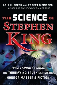 the Science of Stephen King: From Carrie to Cell, Terrifying Truth Behind Horror Masters Fiction