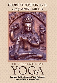 the Essence of Yoga: Essays on Development Yogic Philosophy from Vedas to Modern Times