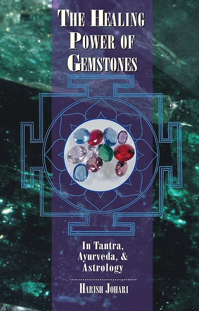 The Healing Power of Gemstones: Tantra, Ayurveda, and Astrology