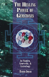 The Healing Power of Gemstones: Tantra, Ayurveda, and Astrology