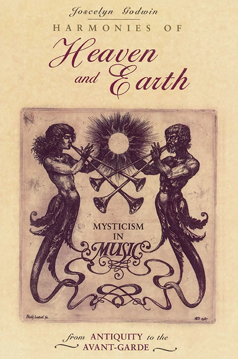 Harmonies of Heaven and Earth: Mysticism Music from Antiquity to the Avant-Garde
