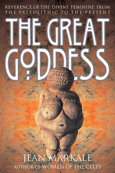 the Great Goddess: Reverence of Divine Feminine from Paleolithic to Present
