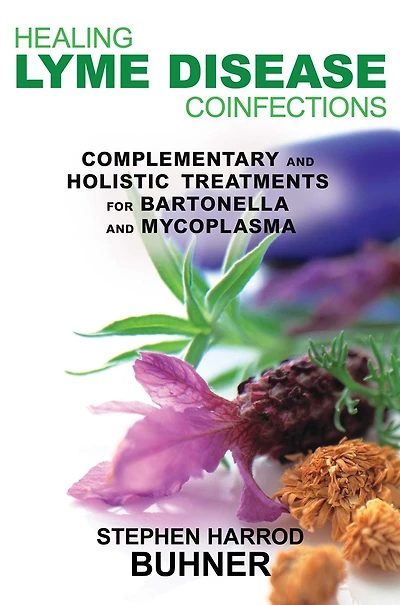 Healing Lyme Disease Coinfections: Complementary and Holistic Treatments for Bartonella Mycoplasma