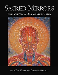 Sacred Mirrors: The Visionary Art of Alex Grey