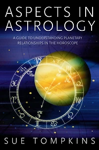 Aspects Astrology: A Guide to Understanding Planetary Relationships the Horoscope