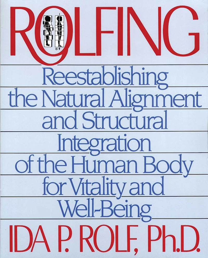 Rolfing: Reestablishing the Natural Alignment and Structural Integration of Human Body for Vitality Well-Being