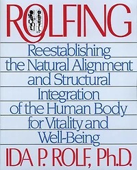 Rolfing: Reestablishing the Natural Alignment and Structural Integration of Human Body for Vitality Well-Being