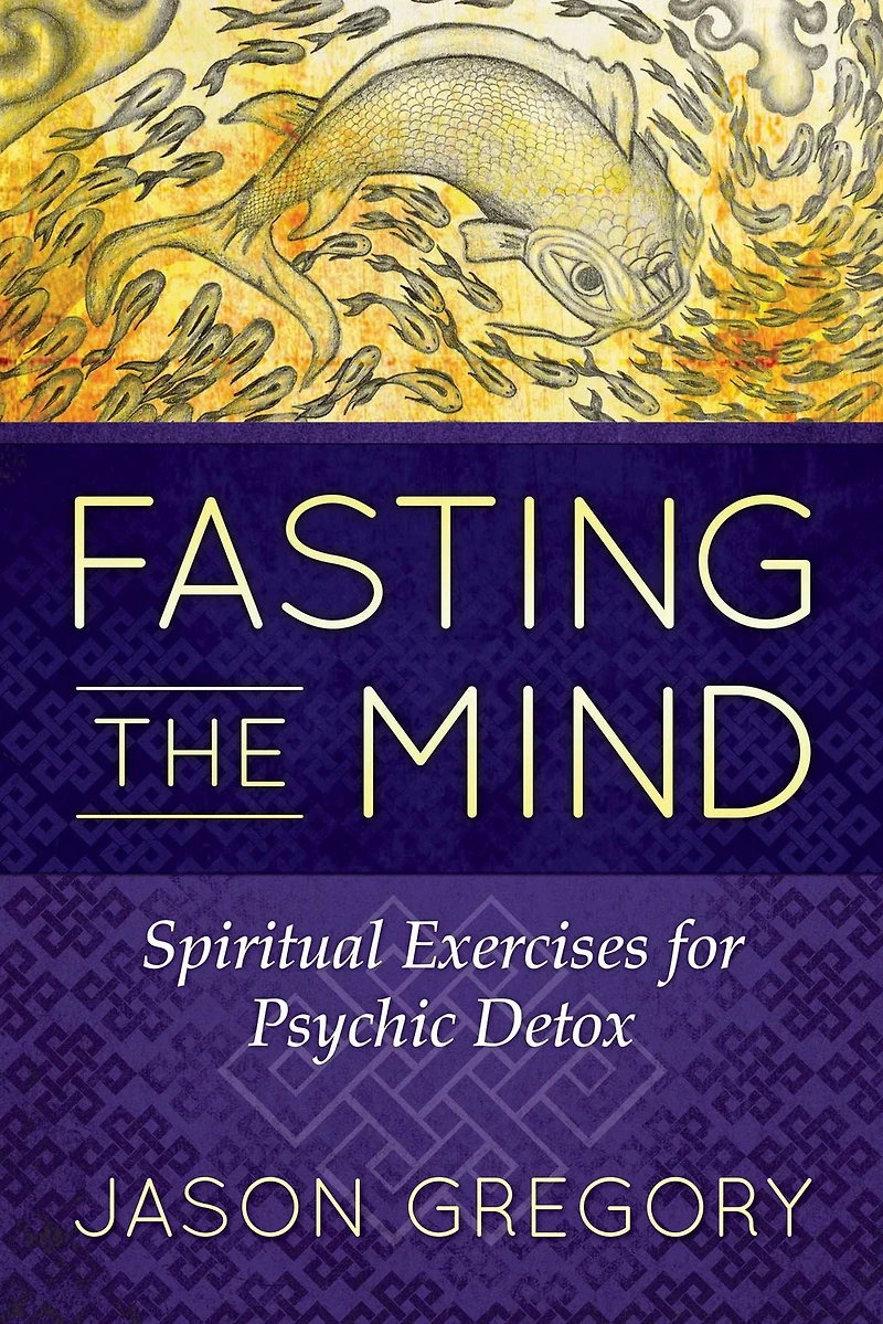 Fasting the Mind: Spiritual Exercises for Psychic Detox