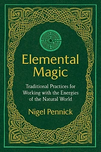Elemental Magic: Traditional Practices for Working with the Energies of Natural World