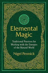Elemental Magic: Traditional Practices for Working with the Energies of Natural World