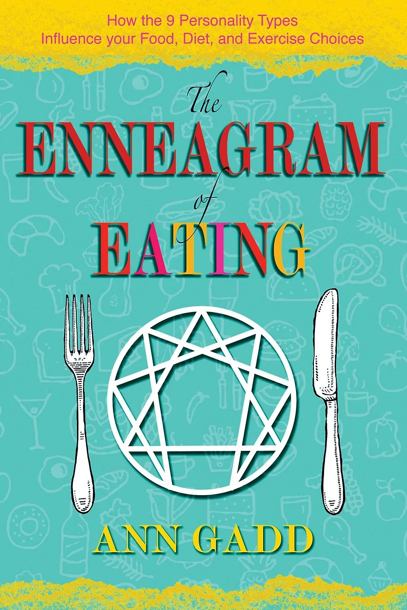 The Enneagram of Eating: How the 9 Personality Types Influence Your Food, Diet, and Exercise Choices